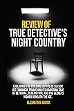 Review of True Detective's Night Country: Exploring