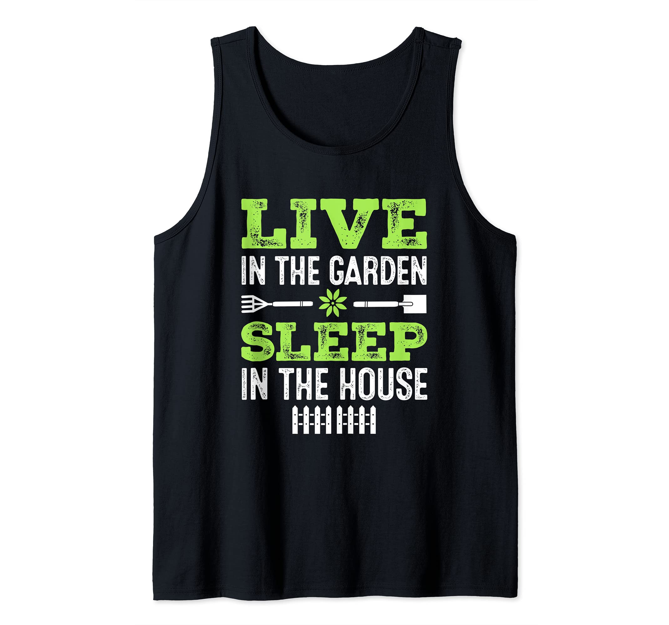 Gardening Live In The Garden Sleep In the House Gardener Tank Top