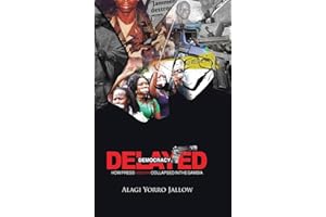 Delayed Democracy: How Press Freedom Collapsed in Gambia: A Proposition for Research in the Gambian Journalism History 1965-2