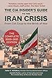 The CIA Insider's Guide to the Iran Crisis: From CIA Coup to the Brink of War