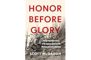 Honor Before Glory: The Epic World War II Story of the Japanese American GIs Who Rescued the Lost Battalion