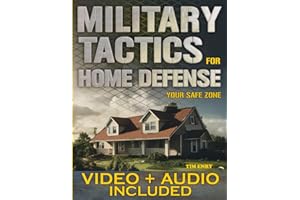 Military Tactics for Home Defense: From Survivor to Strategist, Defend Your Loved Ones by Making Your Home a Secure Survival Fortress