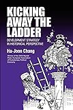 Kicking Away the Ladder: Development Strategy in Historical Perspective