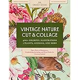 Vintage Nature Cut & Collage: 400+ Colorful Illustrations of Plants, Animals, and More for Scrapbooking, Journaling, and Mixed Media Art with Download Included