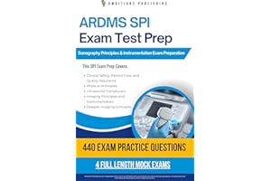 ARDMS SPI Exam Test Prep : Pass Your Sonography Principles & Instrumentation (SPI) Exam With 440 Real Practice Questions, 4 F