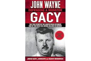 John Wayne Gacy: Defending a Monster: The True Story of the Lawyer Who Defended One of the Most Evil Serial Killers in Histor