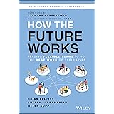 How the Future Works: Leading Flexible Teams To Do The Best Work of Their Lives