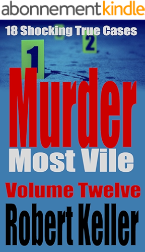 Download Murder Most Vile Volume 12: 18 Shocking True Crime Murder Cases (English Edition) PDF