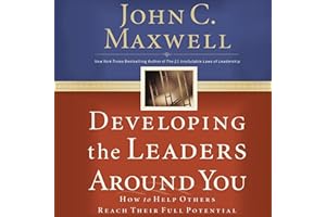 Developing the Leaders Around You: How to Help Others Reach Their Full Potential