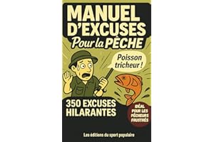 EXCUSES DE PÊCHE: 350 PRÉTEXTES POUR JUSTIFIER SES SORTIES RÂTÉES: HUMOUR GARANTI POUR AMATEURS DE PÊCHE (mer, eau douce,...)