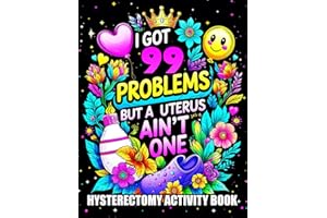 I Got 99 Problems But A Uterus Ain’t One - Hysterectomy Recovery: Activity Book for Women with Word Search, Coloring Pages, C