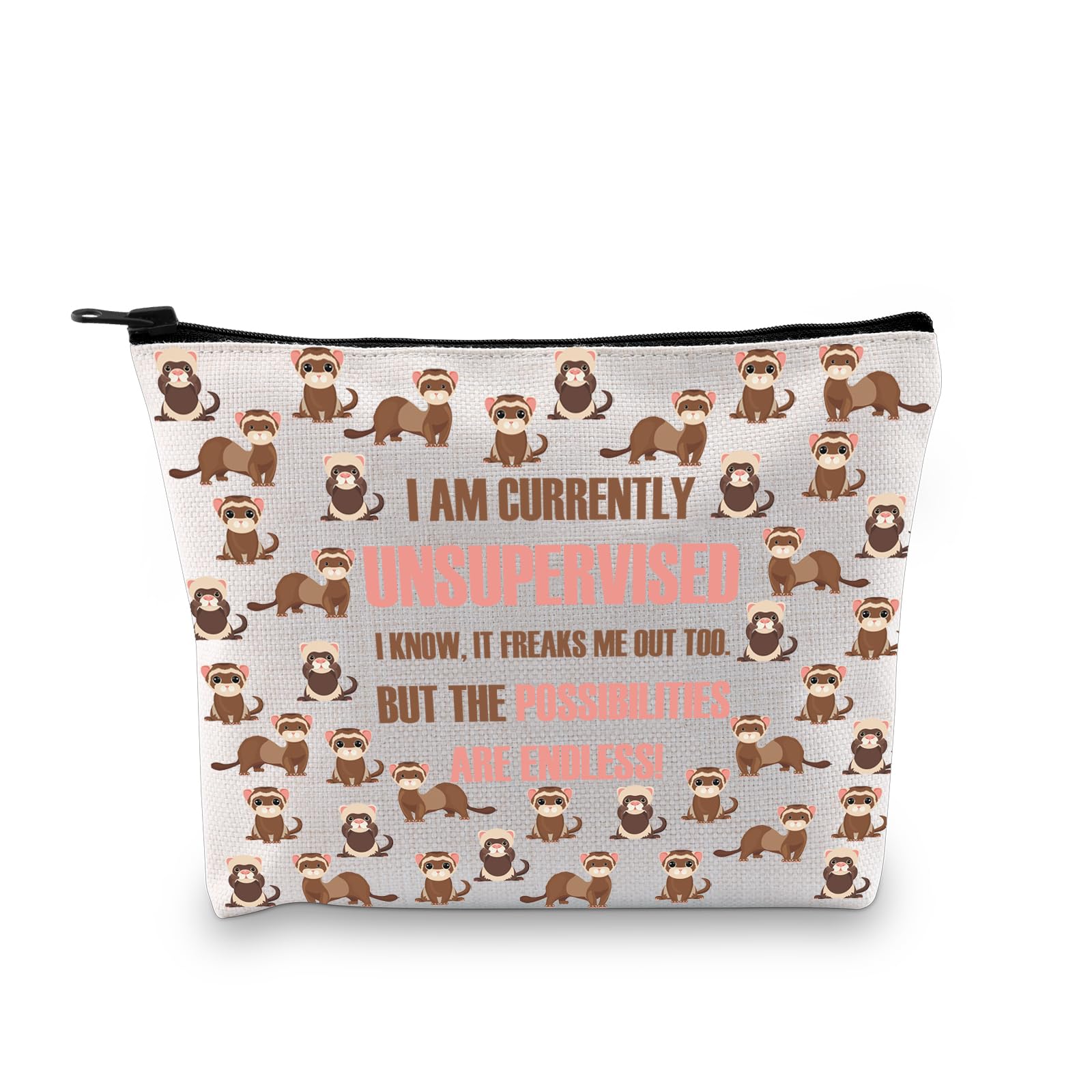 PLITI Ferret Gifts For Ferret Lovers Gifts I Am Currently Unsupervised I Know It Freaks Me Out Too Ferret Mom Makeup Bag (Endless ferret bagU)
