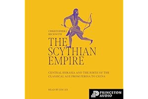 The Scythian Empire: Central Eurasia and the Birth of the Classical Age from Persia to China