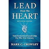 Lead From The Heart: Transformational Leadership For The 21st Century