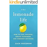 The Lemonade Life: How to Fuel Success, Create Happiness, and Conquer Anything