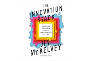 The Innovation Stack: Building an Unbeatable Business One Crazy Idea at a Time