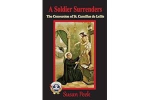 A Soldier Surrenders: The Conversion of Saint Camillus de Lellis (God's Forgotten Friends)