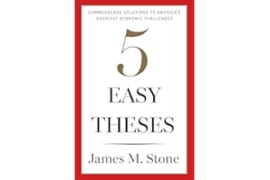 5 Easy Theses: Commonsense Solutions to America's Greatest Economic Challenges