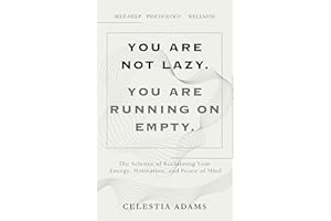 You Are Not Lazy. You Are Running on Empty.: The Science of Reclaiming Your Energy, Motivation, and Peace of Mind