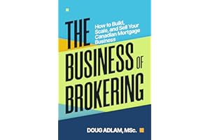 The Business of Brokering: How to Build, Scale, and Sell Your Canadian Mortgage Business
