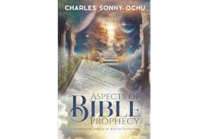 Aspects of Bible Prophecy: A foundational treatise on Biblical Eschatology