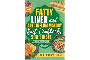 Fatty Liver and Anti-Inflammatory Diet Cookbook, 2 in 1 Bible: Absolutely Adorable, Liver-Friendly, Low-Fat Detox Recipes to Improve Wellness, Manage Organ Health, and Increase Longevity.
