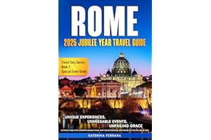Rome 2025 Jubilee Year Travel Guide: Unique Experiences, Unmissable Events, Unfailing Grace, Authentic Rome Sites, Inspiring Walking Tours, Must-See ... for the Jubilee Year (Travel Italy Series)