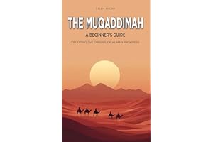 The Muqaddimah: A Beginner's Guide: Decoding the Origins of Human Progress