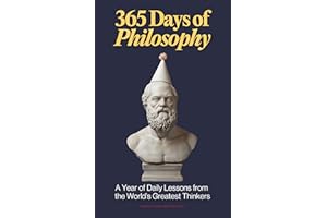 365 Days of Philosophy: A Year of Daily Lessons from the World’s Greatest Thinkers, from Socrates to Sartre — 130+ Philosophe