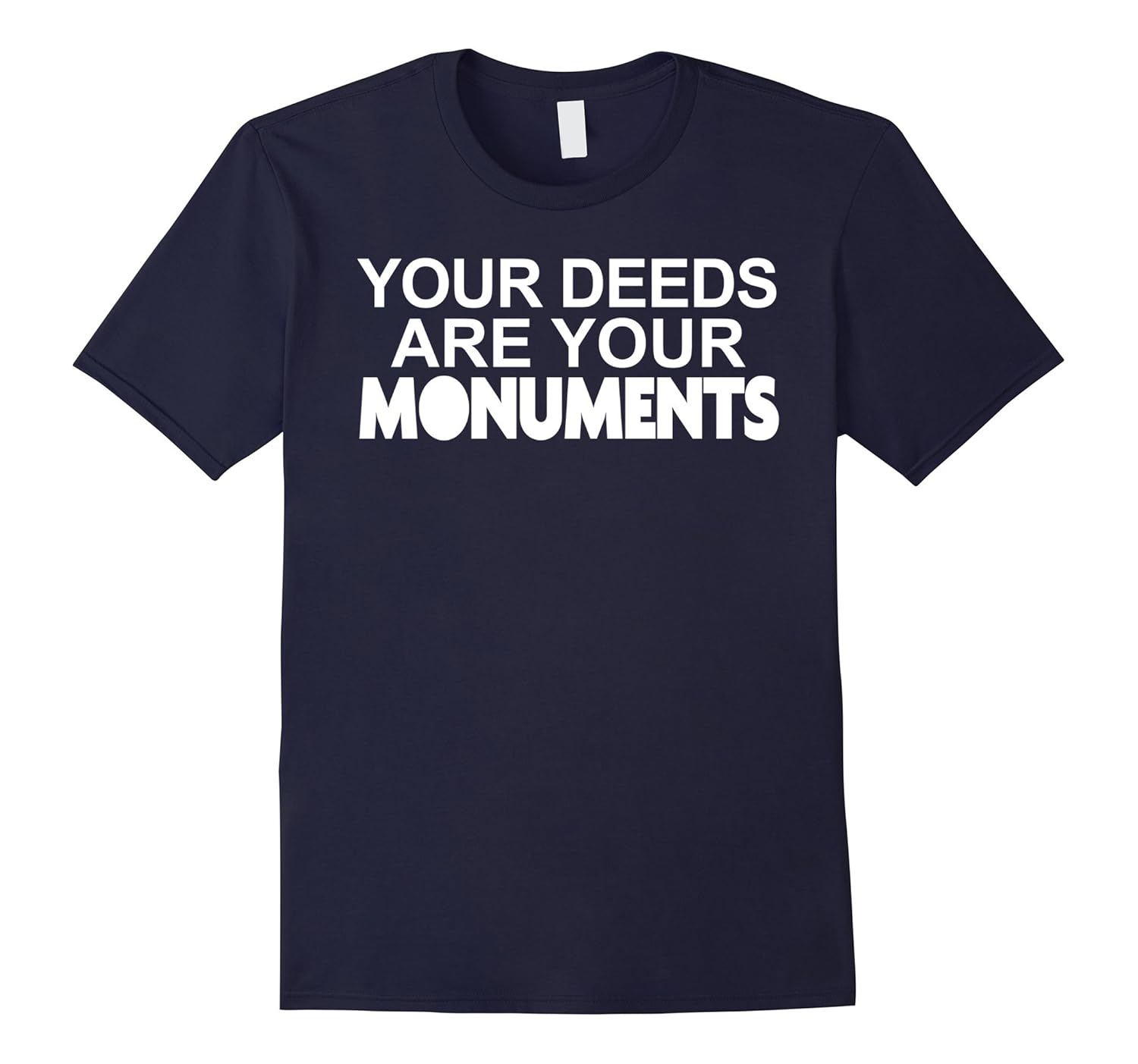 Your Deeds Are Your Monuments T-Shirt - Choose Kind Precept-Rose