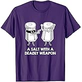 Salt With A Deadly Weapon Graphic Novelty Pun T-Shirt