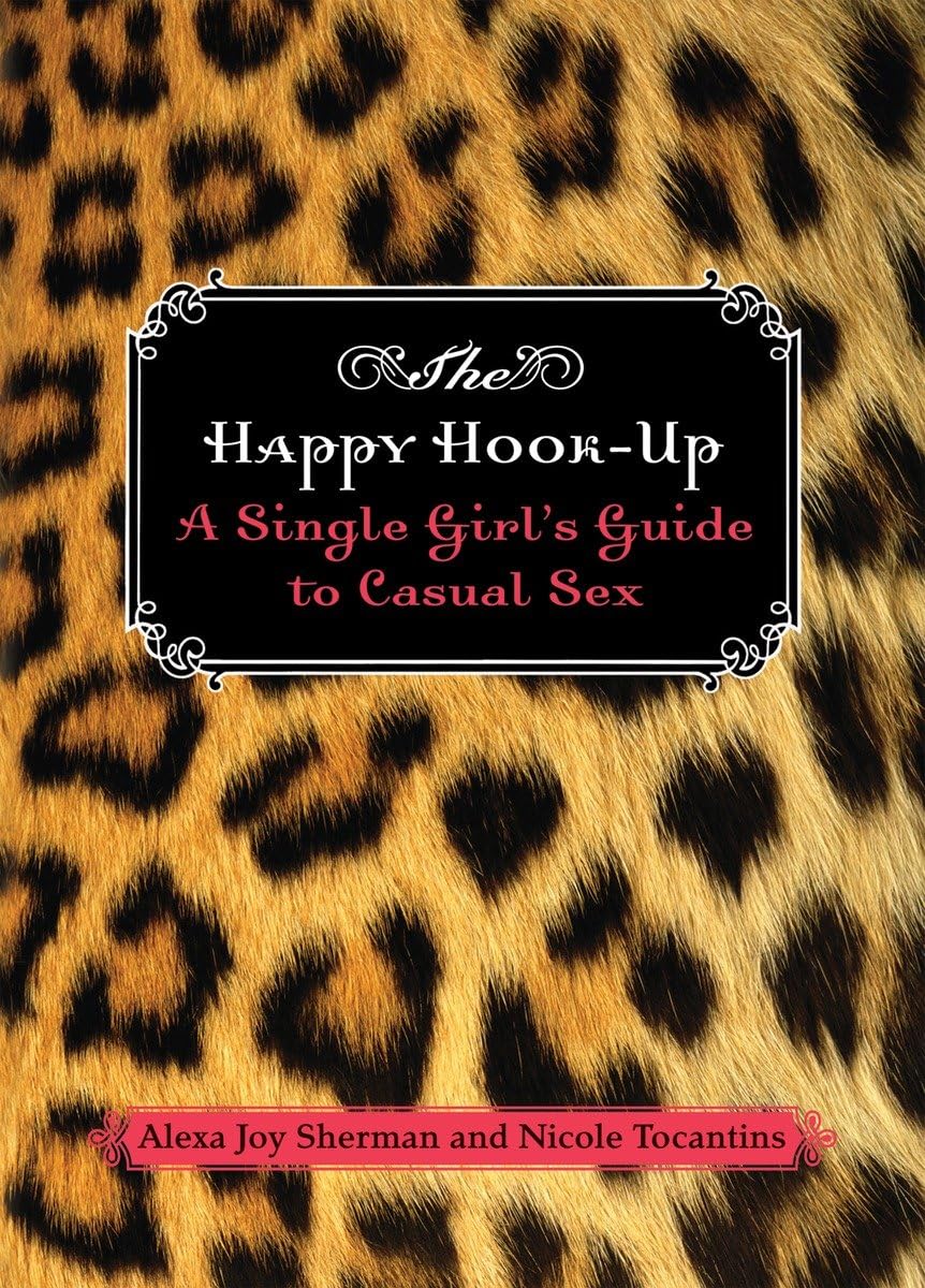 The Happy Hook-up: A Single Girl's Guide to Casual Sex