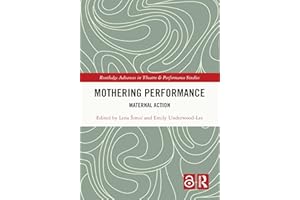 Mothering Performance: Maternal Action (Routledge Advances in Theatre & Performance Studies)