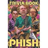 Phish Trivia Book: Plenty Of Fascinating Things For Fans Of Phish To Explore And Have More Fun.