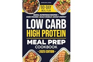 LOW CARB HIGH PROTEIN MEAL PREP COOKBOOK: Prep Smarter and Enjoy Quick, High-Protein Recipes That Save Time, Simplify Your Week, and Make Healthy Eating Effortless, Delicious, and Stress-Free.