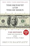The Benefit and The Burden: Tax Reform-Why We Need It and What It Will Take