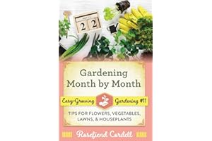 Gardening Month by Month: Tips for Flowers, Vegetables, Lawns, and Houseplants (Easy-Growing Gardening)