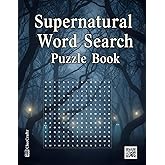Supernatural Word Search Puzzle Book: 100 Large Print Puzzles of Ghosts, Myths, Magic & the Unexplained (The Ultimate Word Search Collection)