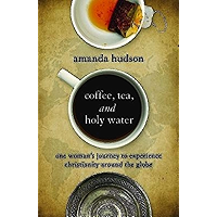 Coffee, Tea, and Holy Water: One Woman's Journey to Experience Christianity Around the Globe book cover Coffee, Tea, and Holy Water: One Woman's Journey to Experience Christianity Around the Globe book cover