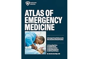 ATLAS OF EMERGENCY MEDICINE: A Strategic Visual Reference for Time-Sensitive Clinical Practice