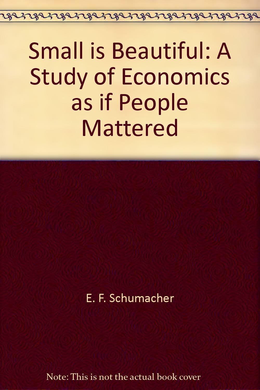 Small Is Beautiful A Study Of Economics As If People Mattered Schumacher E F Amazon Com Books