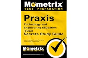 Praxis Technology and Engineering Education (5053) Secrets Study Guide: Exam Review and Practice Test for the Praxis Subject Assessments