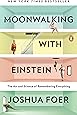 Moonwalking with Einstein: The Art and Science of Remembering Everything