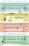 Moonwalking with Einstein: The Art and Science of Remembering Everything