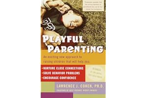 Playful Parenting: An Exciting New Approach to Raising Children That Will Help You Nurture Close Connections, Solve Behavior 