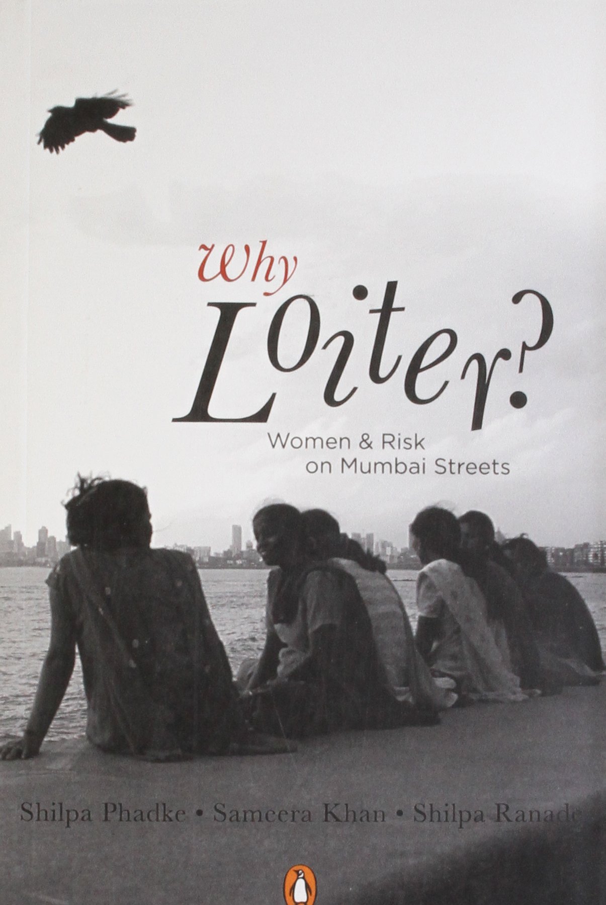 Why Loiter Women And Risk On Mumbai Streets Shilpa Phadke 9780143415954 Amazon Com Books