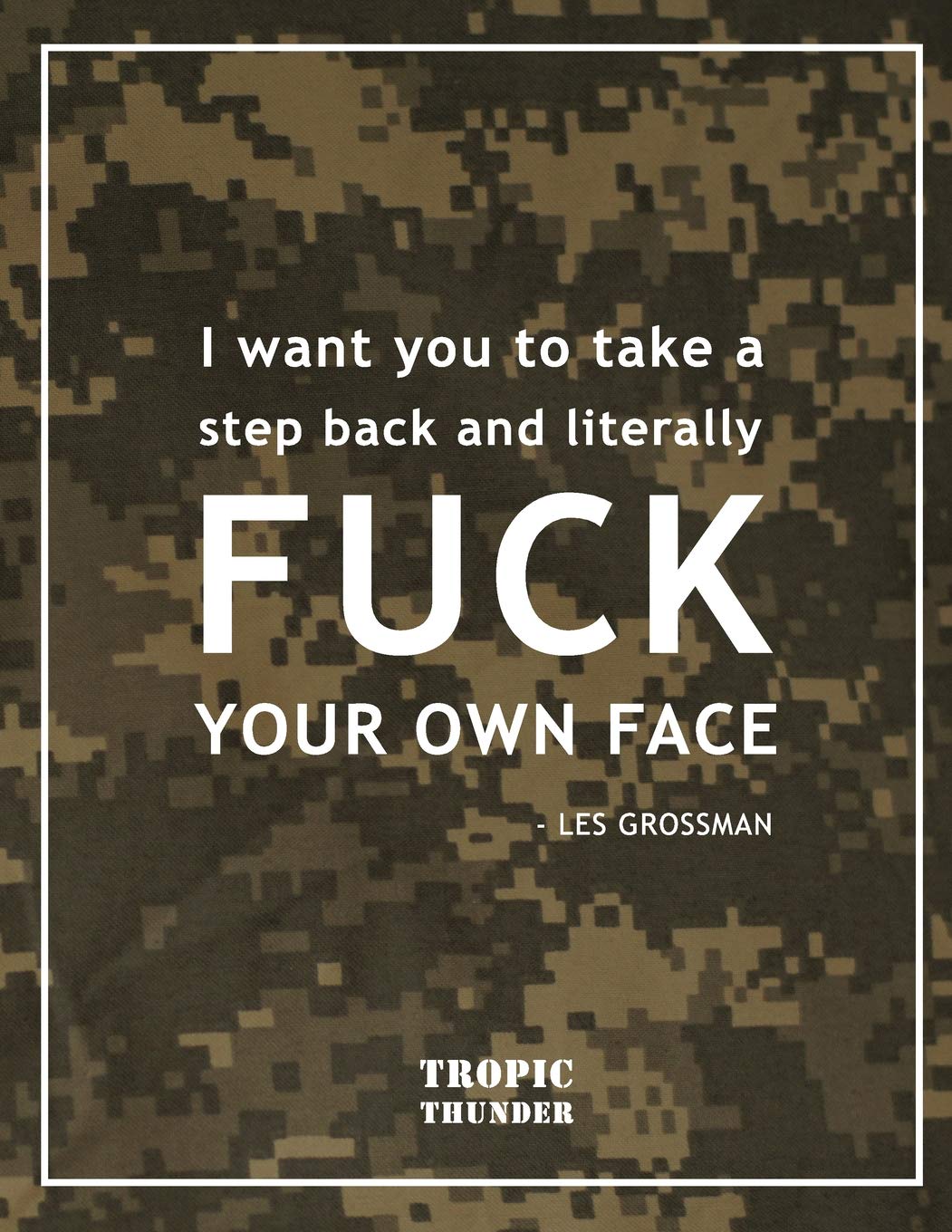Fuck Your Own Face Funny Tropic Thunder Movie Quotes Notebook