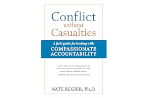 Conflict without Casualties: A field guide for leading with Compassionate Accountability