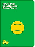 How to Think About Exercise (The School of Life Book 13)