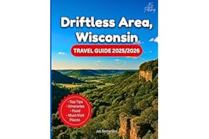 Driftless Area, Wisconsin Travel Guide 2025/2026: Discover the Untouched Midwest: Trails, Hidden Gems, Scenic Drives, Culture, and Outdoor Escapes In ... and Beautiful Corner…With Maps and Photos